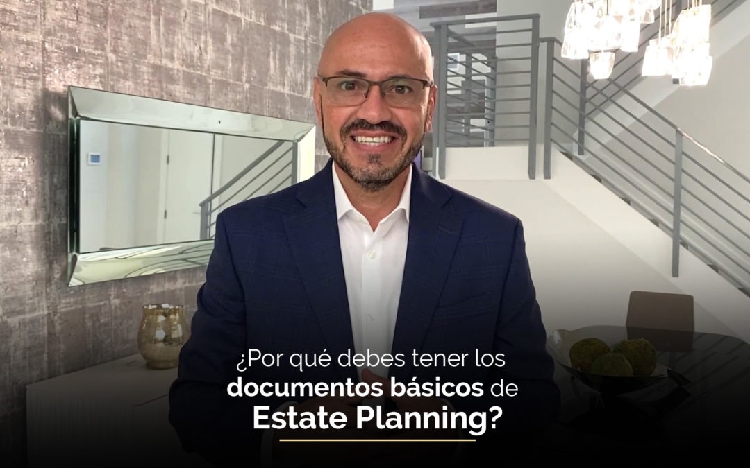 ¿Por qué debes tener los documentos básicos de distribución o Estate Planning?